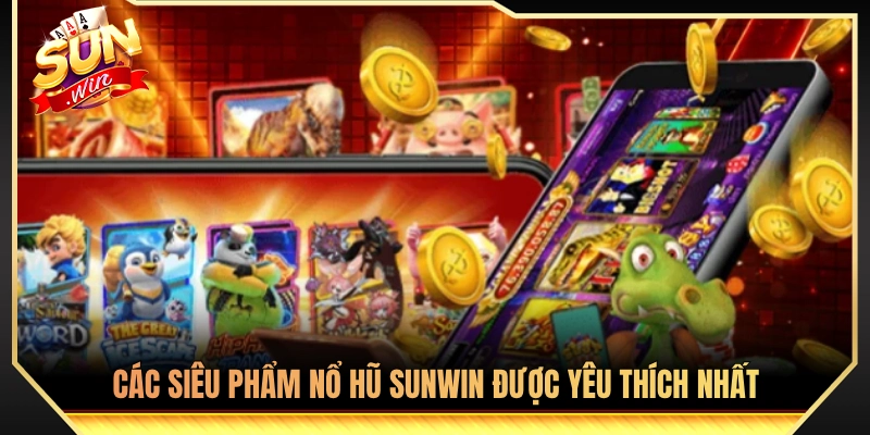 Nổ Hũ Sunwin - Quay Hũ Bắt Giờ Vàng Săn Thưởng Khủng Tỷ VNĐ 2 Tuyển tập những tựa game nổ hũ Sunwin có lượng chơi khủng