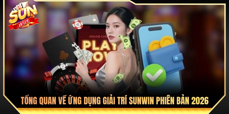 Khám phá trải nghiệm ứng dụng Sun Win phiên bản 2026 
